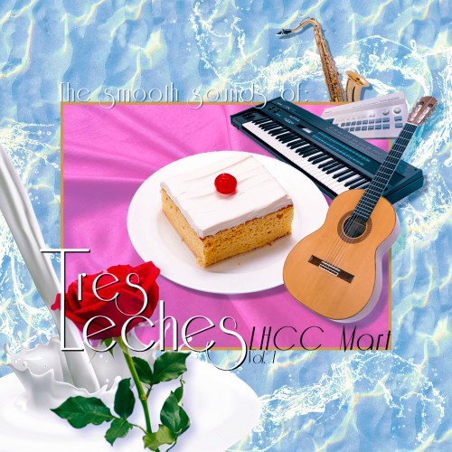 The Smooth Sounds of Tres Leches, LHCC Mart Vol. 1 - Tres Leches